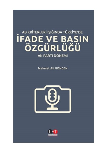 AB Kriterleri Işığında Türkiye’de İfade ve Basın Özgürlüğü - Mehmet Ali Göngen