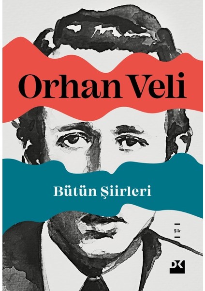 Bütün Şiirleri: Orhan Veli Kanık