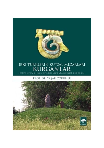 Eski Türklerin Kutsal Mezarları Kurganlar-Yaşar Çoruhlu