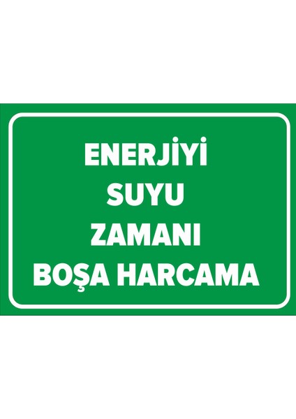 - Enerjiyi Suyu Boşa Harcama Levhası - Dekote Malzeme 25X35Cm