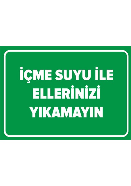 - İçme Suyu İle Ellerinizi Yıkamayın Levhası - Dekote Malzeme 25X35Cm