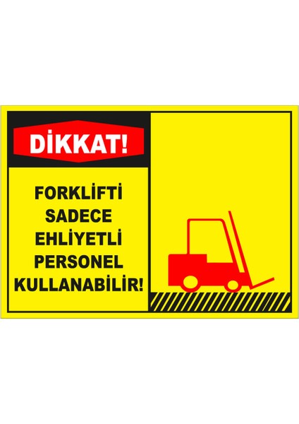 - Dikkat Forklifti Sadece Ehliyetli Personel Kullanabilir Levhası - Dekote Malzeme 25X35Cm