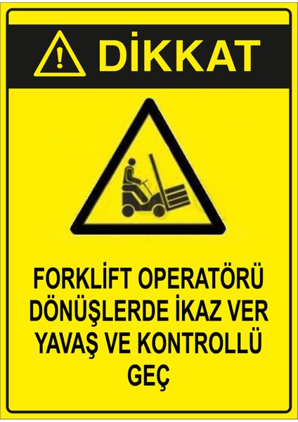- Forklift Operatörü Dönüşlerde İkaz Ver Yavaş Ve Kontrollü Geç Levhası - Dekote Malzeme 25X35Cm