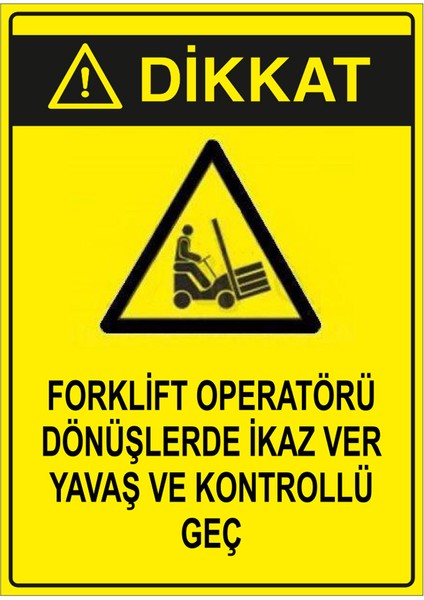 - Forklift Operatörü Dönüşlerde İkaz Ver Yavaş Ve Kontrollü Geç Levhası - Dekote Malzeme 25X35Cm