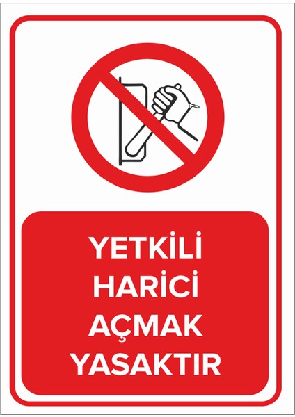 - Yetkili Harici Açmak Yasaktır Levhası - Dekote Malzeme 25X35Cm