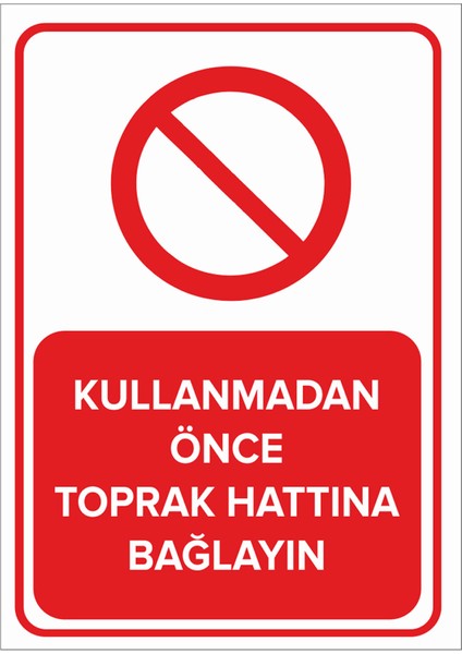 - Kullanmadan Önce Toprak Hattına Bağlayın Levhası - Dekote Malzeme 25X35Cm