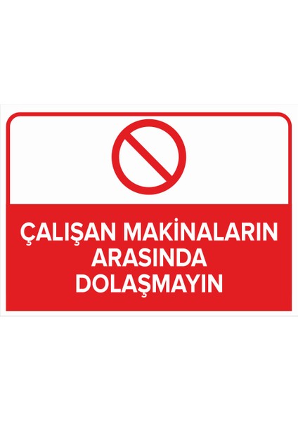 - Çalışan Makinaların Arasında Dolaşmayın Levhası - Dekote Malzeme 25X35Cm