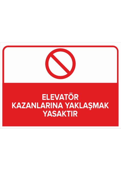 - Elevatör Kazanlarına Yaklaşmak Yasaktır Levhası - Dekote Malzeme 25X35Cm