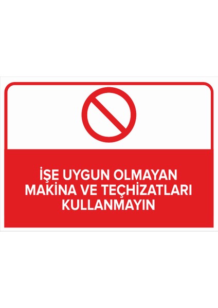 - İşe Uygun Olmayan Makine Ve Teçhisatları Kullanmayın Levhası - Dekote Malzeme 25X35Cm