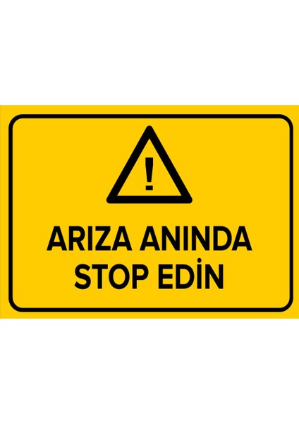 - Arıza Anında Stop Edin Levhası - Dekote Malzeme 25X35Cm
