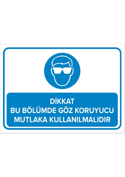 - Dikkat Bu Bölümde Göz Koruyucu Mutlaka Kullanılmalıdır Levhası - Dekote Malzeme 25X35Cm