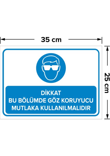 - Dikkat Bu Bölümde Göz Koruyucu Mutlaka Kullanılmalıdır Levhası - Dekote Malzeme 25X35Cm