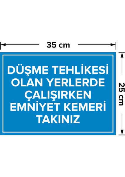 - Düşme Tehlikesi Olan Yerlerde Çalışırken Emnyet Kemeri Taknız Levhası - Dekote Malzeme 25X35Cm fiyatları