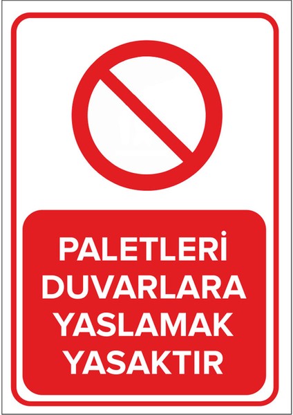 - Paletleri Duvarlara Yaslamak Yasaktir Levhasi - Dekote Malzeme 25X35Cm