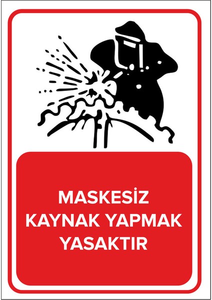 - Maskesiz Kaynak Yapmak Yasaktır Levhası - Dekote Malzeme 25X35Cm