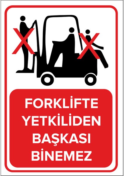 - Forklifte Yetkiliden Başkası Giremez Levhası - Dekote Malzeme 25X35Cm