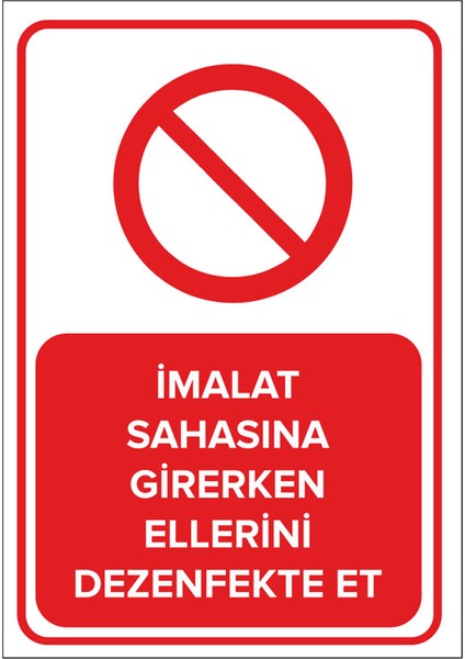 - İmalat Sahasına Girerken Ellerini Dezenfekte Et Levhası - Dekote Malzeme 25X35Cm