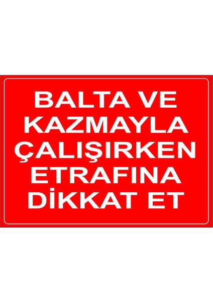 - Balta Ve Kazmayla Çalışırken Etrafına Dikat Et Levhası - Dekote Malzeme 25X35Cm