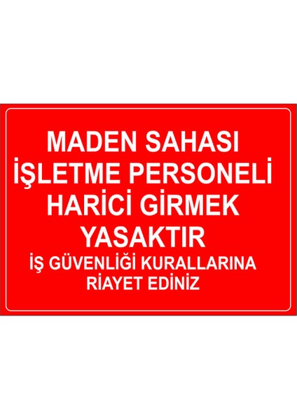 - Maden Sahası İsletme Personeli Harici Girmek Yasaktır Levhası - Dekote Malzeme 25X35Cm