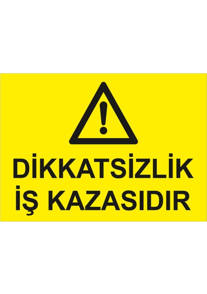 - Dikatsizlik İş Kazasıdır Levhası - Dekote Malzeme 25X35Cm