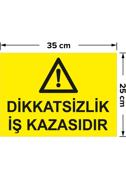 - Dikatsizlik İş Kazasıdır Levhası - Dekote Malzeme 25X35Cm fiyatları
