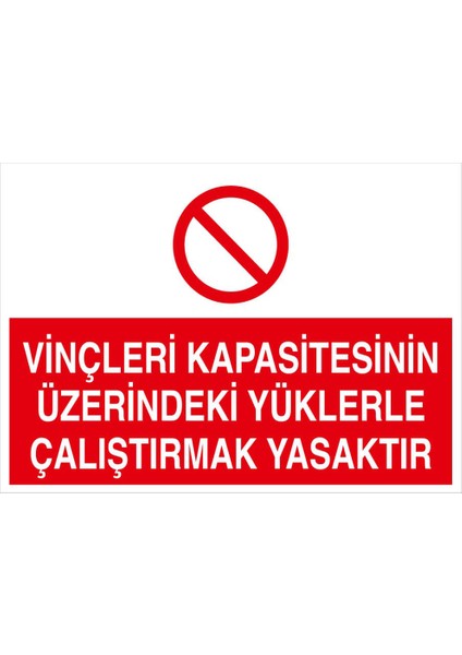 - Vinçleri Kapasitenin Üzerindeki Yüklerle Çalıştırmak Yasaktır Levhası - Dekote Malzeme 25X35Cm