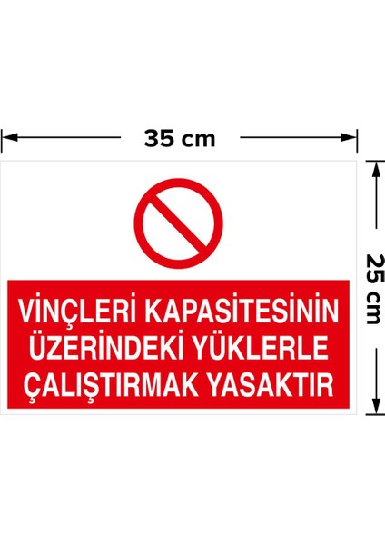 - Vinçleri Kapasitenin Üzerindeki Yüklerle Çalıştırmak Yasaktır Levhası - Dekote Malzeme 25X35Cm