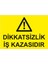 - Dikatsizlik İş Kazasıdır Levhası - Dekote Malzeme 25X35Cm 1