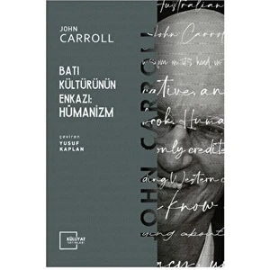 Batı Kültürünün Enkazı: Hümanizm - John Carroll