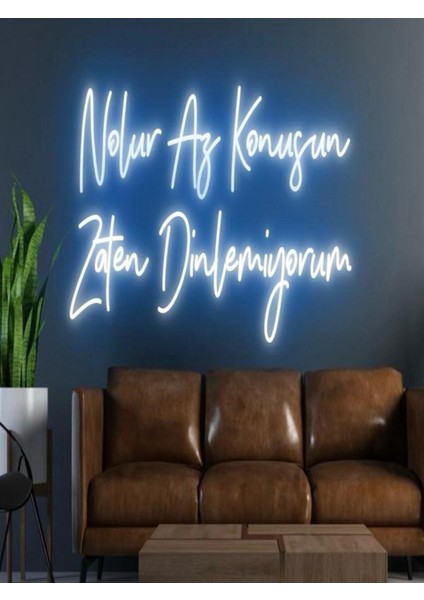 Nolur Az Konuşun Zaten Dinlemiyorum Yazılı Neon Tabela