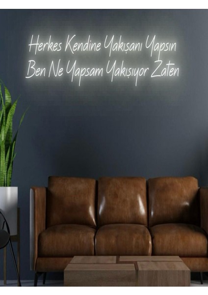 Herkes Kendine Yakışanı Yapsın Ben Ne Yapsam Yakışıyor Zaten Yazılı Neon Tabela