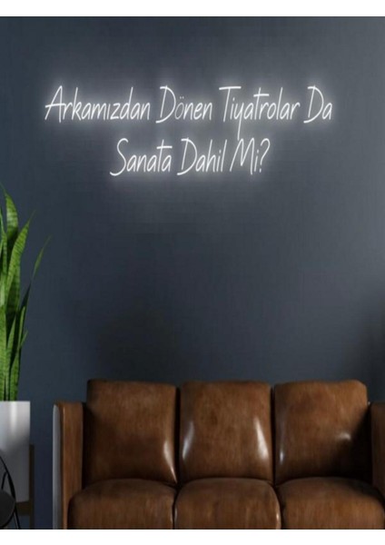 Arkamızdan Dönen Tiyatrolar Da Sanata Dahil Mi? Yazılı Neon Tabela