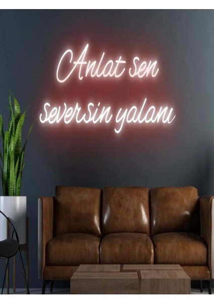 Anlat Sen Seversin Yalanı Yazılı Neon Tabela