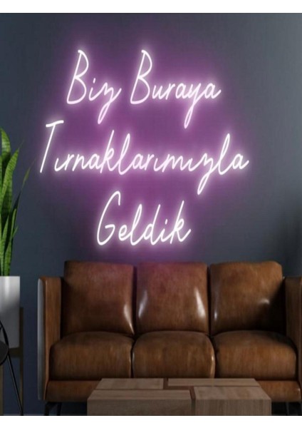 Biz Buraya Tırnaklarımızla Geldik Yazılı Neon Tabela