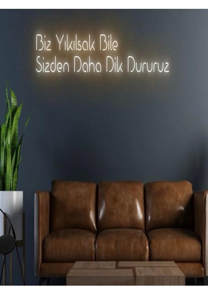 Biz Yıkılsak Bile Sizden Daha Dik Dururuz Yazılı Neon Tabela