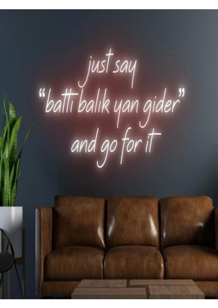 Just Say ''battı Balık Yan Gider'' And Go For It Yazılı Neon Tabela