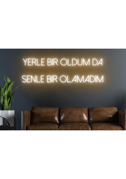 Yerle Bir Oldum Da Senle Bir Olamadım Yazılı Neon Tabela