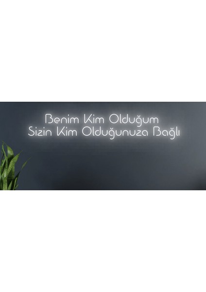Benim Kim Olduğum Sizin Kim Olduğunuza Bağlı Yazılı Neon Tabela