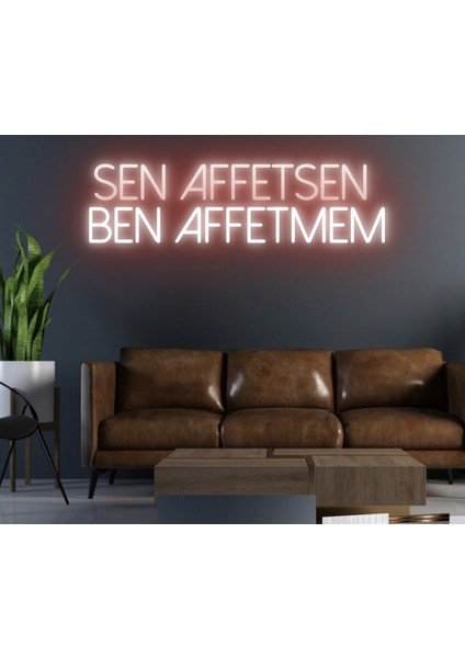 Sen Affetsen Ben Affetmem Yazılı Neon Tabela