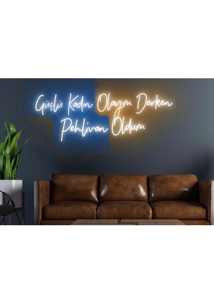 Güçlü Kadın Olayım Derken Pehlivan Oldum Yazılı Neon Tabela