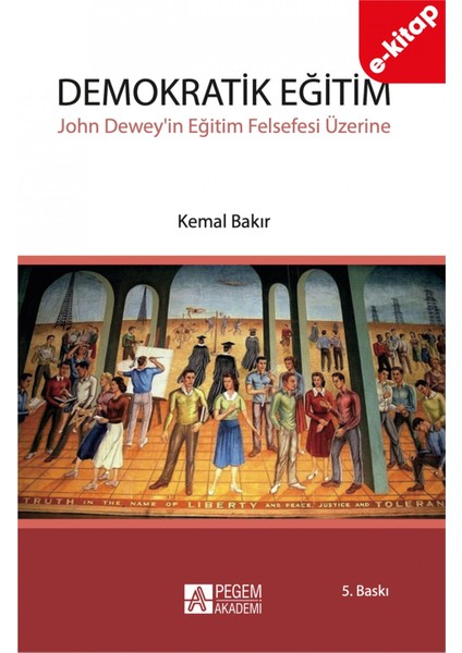 Demokratik Eğitim - John Dewey'in Eğitim Felsefesi Üzerine (e-kit