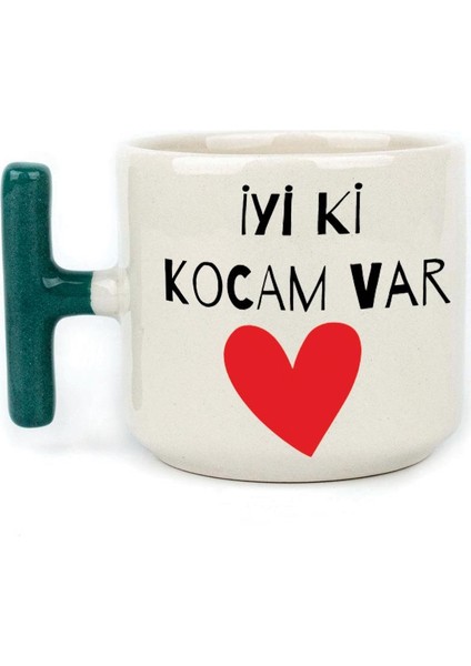 Iyi Ki Kocam Var Baskılı Yeşil Kulplu T Sevgililer Günü Kupası