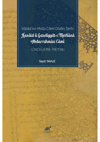 Vasıtanın Molla Cami Divanı Şerhi: Kasaid Ü Gazaliyyat-I Mevlana Abdurrahman Cami