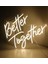 Better Together Yazılı Neon Tabela 2