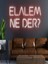Elalem Ne Der? Yazılı Neon Tabela 1