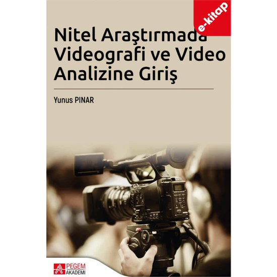 Pegem Akademi Yayıncılık Nitel Araştırmada Videografi ve Video Analizi Giriş (E-Kitap)