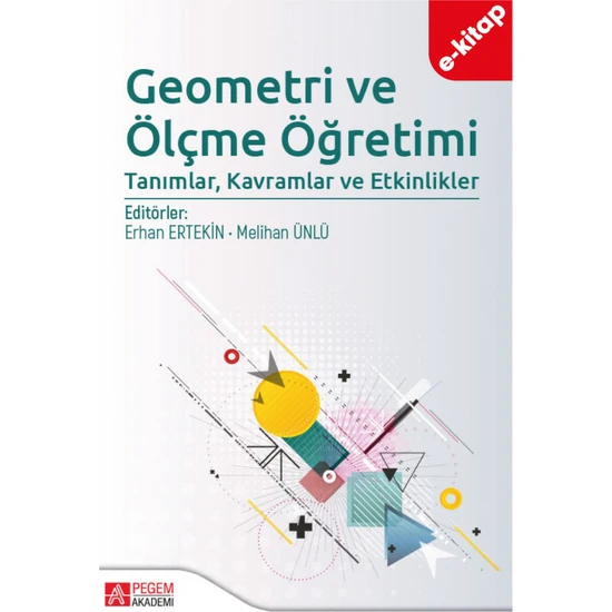 Pegem Akademi Yayıncılık Geometri ve Ölçme Öğretimi: Tanımlar, Kavramlar ve Etkinlikler (E