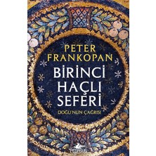 Birinci Haçlı Seferi: Doğu’nun Çağrısı - Peter Frankopan