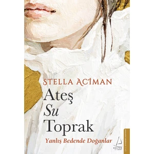 Ateş, Su, Toprak - Stella Aciman