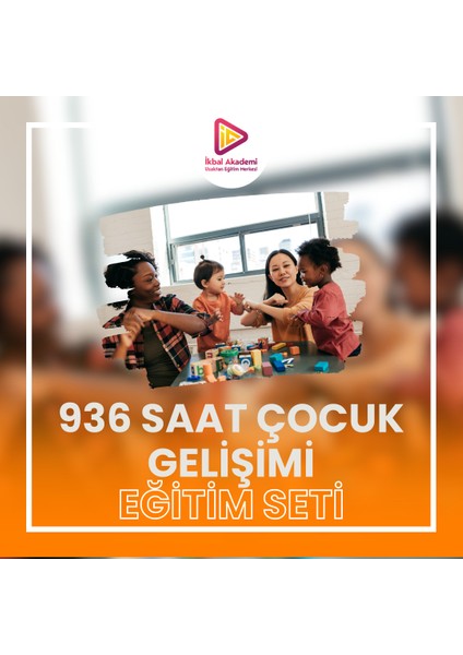 Ikbal Akademi Eğitim Merkezi 936 Saatlik Çocuk Gelişimi Eğitimi